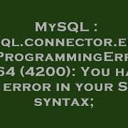 MySQL Mysql Connector Errors ProgrammingError 1064 4200 You Have An Error In Your SQL Syntax