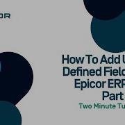 How To Add User Defined Fields To Epicor Kinetic ERP 10 Part One Two Minute Tuesday