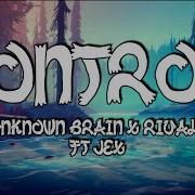 Unknown Brain X Rival Ft Jex Control Lyrics