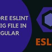 21 Explore ESLint Config File In Angular Project And Add Rules In The Config ESLint Angular