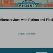 Miguel Grinberg Microservices With Python And Flask PyCon 2017