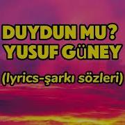 Yusuf Güney Duydun Mu Lyrics şarkı Sözleri