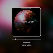 Present Lloyd Vaan 1 Hour Loop