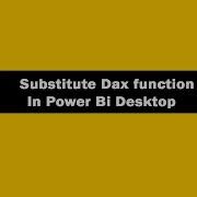Substitute Function DAX DAX Substitute Function In Power BI Desktop DAX Tutorials