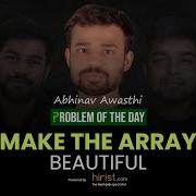 Problem Of The Day 08 04 2023 Make The Array Beautiful Abhinav Awasthi