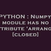 PYTHON Numpy Module Has No Attribute Arrange