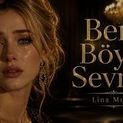 Lina Music Beni Böyle Sevme Aşk Dediğin Böyle Acıtmaz