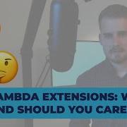 AWS Lambda Extensions What Is It Should You Care About It