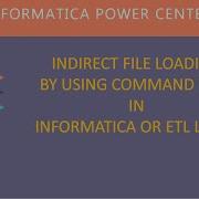 INDIRECT FILE LOADING BY USING COMMAND TASK IN INFORMATICA OR ETL LOGIC