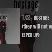 TX2 HOSTAGE They Will Not Erase Us Sped Up