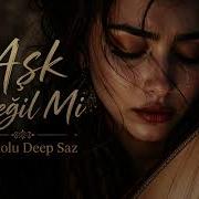 Aşk Değil Mi Seni Derde Düşüren Anadolu Deep Saz