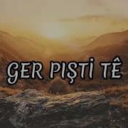GER PIŞTİ TE EZ NEMİRIM KURDİSH REMİX