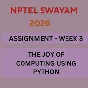 NPTEL The Joy Of Computing Using Python ASSIGNMENT 3 Solutions Week 3 JAN 2026 Nptel Swayamsolver