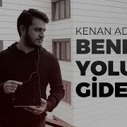 Kenan Adil Ben De Yoluma Giderim