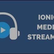 How To Build Ionic Media Streaming Video Audio