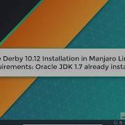 Apache Derby 10 12 Installation On Manjaro Linux 17 Using Oracle JDK 7