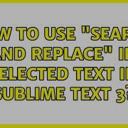 How To Use Search And Replace In Selected Text In Sublime Text 3
