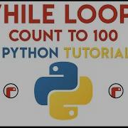 Python While Loops Tutorial 1 Count To 100