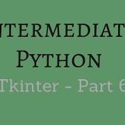 Intermediate Python Building Applications With Tkinter Part 6
