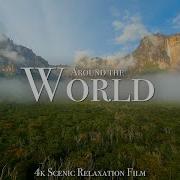 Around The World 4K Scenic Relaxation Film With Calming Music