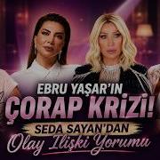 Ebru Yaşar ın Çorap Krizi Seda Sayan Dan Olay İlişki Yorumu Tarz Meselesi
