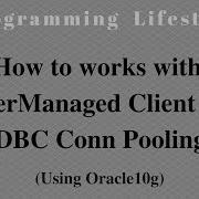 JAVA How To Works With DriverManaged Client Side Jdbc Conn Pooling Using Oracle10g