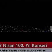 23 Nisan 100 Yıl Konseri Arabalı Vapurda Haluk Levent Konseri