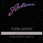 Adrian Lux Torn Apart Axtone Presents Premiere