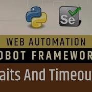 Part6 Waits TimeOuts In Robot Framework Selenium Speed Selenium Timeout Implicit Wait