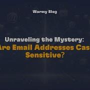 Unraveling The Mystery Are Email Addresses Case Sensitive