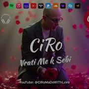CiRo Vrati Me K Sebi