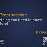 The Preprocessor Everything You Need To Know And More Brian Ruth CppCon 2021