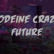 Future Codeine Crazy Lyrics Video