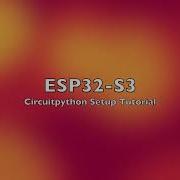 How To Get Circuitpython On Your ESP32 S3 Tutorial