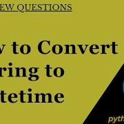 Convert String To Datetime Strftime Strptime Programming Coding Interview Pythonvibes