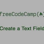 Basic HTML And HTML5 Create A Text Field FreeCodeCamp