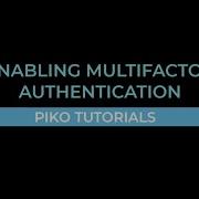 Piko Tutorial Enabling Multifactor Authentication MFA