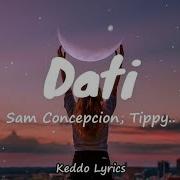 Dati Sam Concepcion Tippy Dos Santos And Quest Lyrics