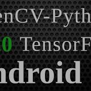 Установка TensorFlow на Android Установка OpenCV Python на Android TensorFlow OpenCV Python
