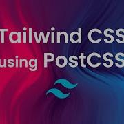 Tailwind CSS With PostCSS How To Set It Up
