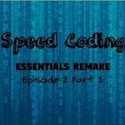 Speed Coding Essentials Remake EP 2 P 1