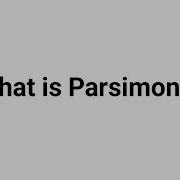 What Is Parsimony