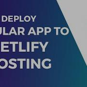 Deploy Angular 6 Applications To Netlify Hosting