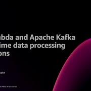 AWS Re Invent 2024 AWS Lambda и Apache Kafka для приложений обработки данных в реальном времени