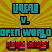 Linear V Open World Games RANT TIME