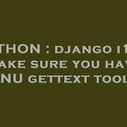 PYTHON Django I18n Make Sure You Have GNU Gettext Tools