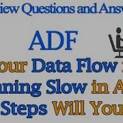 Your Data Flow Is Running Slow In ADF What Steps Will You Take Azure Data Factory Interview Q A