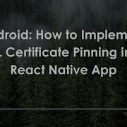 Android How To Implement SSL Certificate Pinning In A React Native App