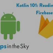 Kotlin 101 How To Read Data From Firebase Part 2