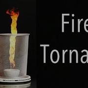 Fire Tornado Experiment Physics